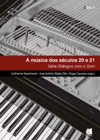 A m&uacute;sica dos s&eacute;culos 20 e 21 &ndash; S&eacute;rie Di&aacute;logos com o Som &ndash; VOL. 1