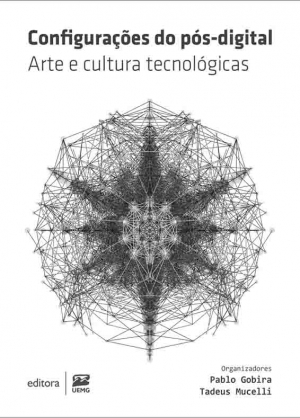 Configura&ccedil;&otilde;es do p&oacute;s-digital &ndash; Arte e cultura tecnol&oacute;gicas
